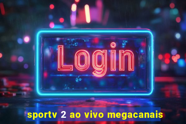 sportv 2 ao vivo megacanais